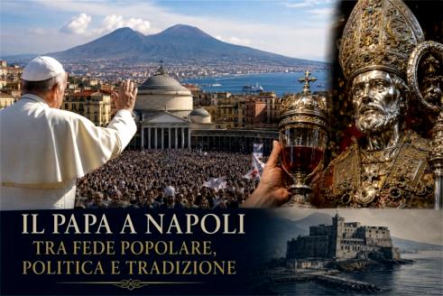 Il Papa a Napoli tra fede popolare, politica e tradizione | Analisi e riflessioni